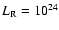 $L_{{\rm R}} = 10^{24}$
