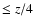$\le z/4$
