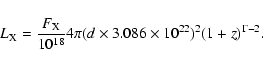 \begin{displaymath}%
L_{{\rm X}} = \frac{F_{{\rm X}}}{10^{18}} 4 \pi ({d}\times{3.086\times10^{22}})^2(1+z)^{\Gamma-2}.
\end{displaymath}