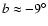 $b\approx-9^\circ$