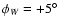 $\phi _W=+5^\circ $