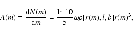 \begin{displaymath}A(m)\equiv \frac{{\rm d}N(m)}{{\rm d}m}=\frac{{\rm ln}\ 10}{5}\omega \rho
[r(m),l,b]r(m)^3,
\end{displaymath}