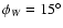 $\phi _W=15^\circ $