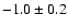 $-1.0\pm 0.2$