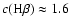 $c({\rm H}\beta)
\approx 1.6$
