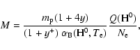 \begin{displaymath}%
M = \frac{m_{\rm p} (1+4y)}{(1+y^+) ~
\alpha_{\rm B}({\rm H}^0,T_{\rm e}) }
\frac{Q({\rm H}^0)}{N_{\rm e}},
\end{displaymath}