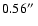 $0.56 \hbox{$^{\prime\prime}$ }$