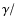$\gamma/$