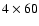 $4 \times 60$