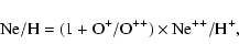 \begin{displaymath}%
{\rm Ne/H = (1+O^+/O^{++}) \times Ne^{++}/H^+},
\end{displaymath}
