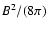 $B^2/(8\pi)$