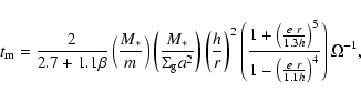 \begin{displaymath}%
t_{\rm m} =
\frac{2}{2.7+1.1\beta}\left(\frac{M_*}{m}\right...
...ht)^5}{1-\left(\frac{e~r}{1.1 h}\right)^4}\right)
\Omega^{-1},
\end{displaymath}