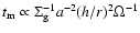 $t_{\rm m} \propto
\Sigma_{\rm g}^{-1} a^{-2}(h/r)^2 \Omega^{-1}$