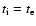 $t_{\rm i} = t_{\rm e}$