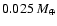 $0.025~{M}_{\oplus}$