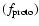 $(f_{\rm proto})$