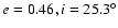 $e = 0.46, i = 25.3^\circ$