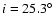 $i = 25.3^\circ$