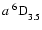 $a~^6{\rm D}^{{\rm }}_{\rm 3.5}$