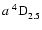 $a~^4{\rm D}^{{\rm }}_{\rm 2.5}$