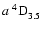 $a~^4{\rm D}^{{\rm }}_{\rm 3.5}$