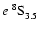 $e~^8{\rm S}^{{\rm }}_{\rm 3.5}$