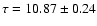 $\tau = 10.87 \pm0.24$
