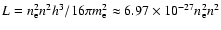 $L=n_{\rm e}^2n^2h^3/16\pi m_{\rm e}^2\approx 6.97\times 10^{-27}n_{\rm e}^2n^2$