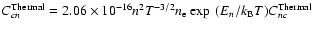 $C^{\rm Thermal}_{cn}=2.06\times 10^{-16}n^2T^{-3/2}n_{\rm e}\exp~(E_n/k_{\rm B}T)
C^{\rm Thermal}_{nc}$