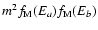 $m^2f_{\rm M}(E_a)f_{\rm M}(E_b)$