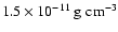 $1.5 \times 10^{-11}~ {\rm g\;cm^{-3}}$