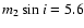 $m_2\sin{i} =
5.6$