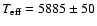 $T_{\rm eff} = 5885 \pm 50$