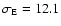 $\sigma _{\rm E}=12.1$