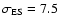 $\sigma _{\rm ES}=7.5$