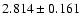 $2.814 \pm 0.161$