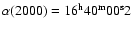 $\alpha (2000)=16^{\rm h} 40^{\rm m} 00^{\rm s}2$