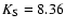 $K_{\rm S} = 8.36$