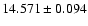 $14.571 \pm 0.094$