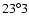 $ 23^\circ 3$