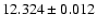$12.324 \pm 0.012$