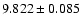 $ 9.822 \pm 0.085$
