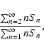 \begin{displaymath}{{\sum_{n=2}^\infty n S_n} \over {\sum_{n=1}^\infty n S_n}},\end{displaymath}