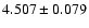 $4.507 \pm 0.079$