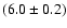 $(6.0 \pm 0.2)$