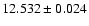 $12.532 \pm 0.024$