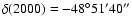 $\delta (2000) = -48^\circ 51' 40''$