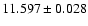 $11.597 \pm 0.028$