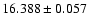 $16.388 \pm 0.057$