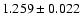 $1.259 \pm 0.022$